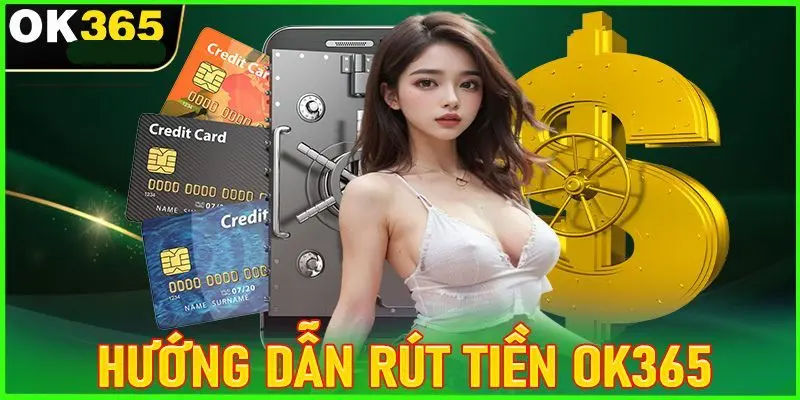 Rút tiền OK365 cần tuân thủ những điều kiện nào