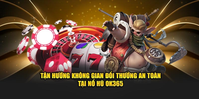 Nguyên nhân giúp sảnh nổ hũ của OK365 thu hút nhiều người chơi